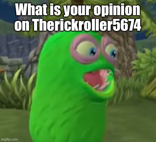 Annoying piece of shit | What is your opinion on Therickroller5674 | image tagged in furcorn pog | made w/ Imgflip meme maker