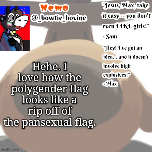 Nemo's announcement template sam and max | Hehe. I love how the polygender flag looks like a rip off of the pansexual flag. | image tagged in nemo's announcement template sam and max | made w/ Imgflip meme maker