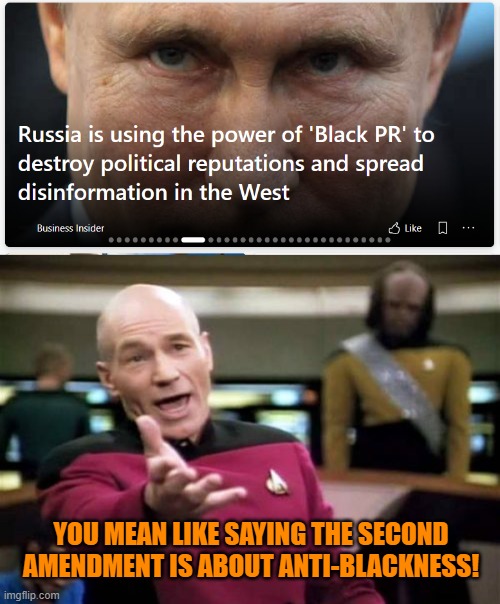 For some reason I doubt the article was referring to that. | YOU MEAN LIKE SAYING THE SECOND AMENDMENT IS ABOUT ANTI-BLACKNESS! | image tagged in memes,picard wtf,second amendment,media lies | made w/ Imgflip meme maker