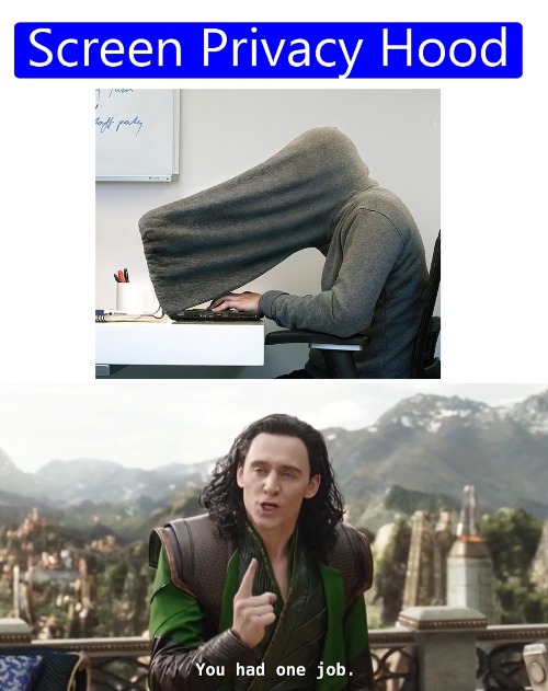 Screen privacy hood | image tagged in you had one job just the one | made w/ Imgflip meme maker