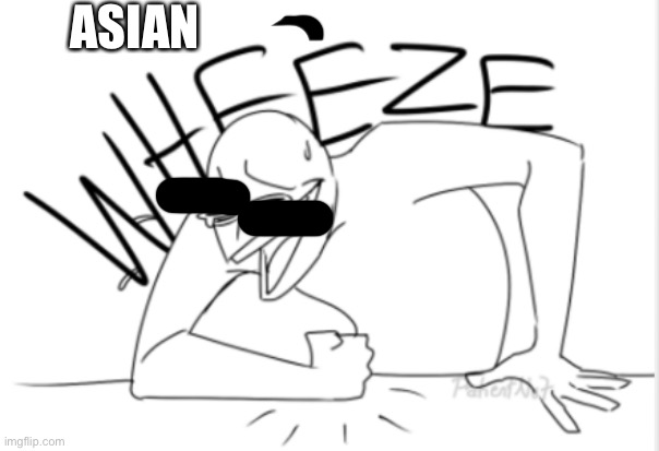 D | ASIAN | image tagged in wheeze | made w/ Imgflip meme maker