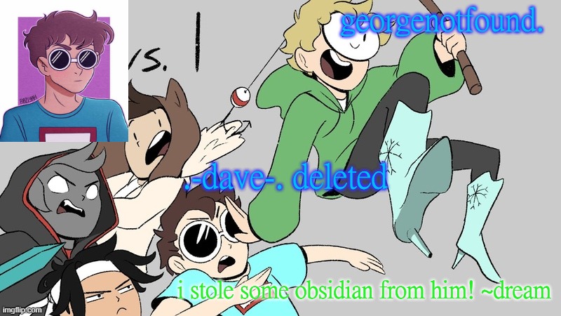 rip | .-dave-. deleted | image tagged in georgenotfound temp | made w/ Imgflip meme maker