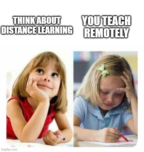Distance learning teacher | YOU TEACH REMOTELY; THINK ABOUT DISTANCE LEARNING | image tagged in thinking about playing vs playing | made w/ Imgflip meme maker