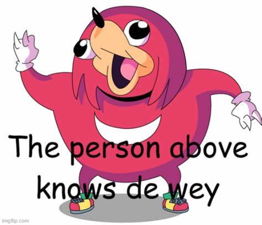 THEY KNOW DE WAE! | made w/ Imgflip meme maker