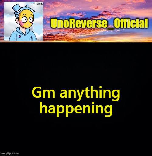 UnoReverse_Official's Sus template (Made by johnathaninit) | Gm anything happening | image tagged in unoreverse_official's sus template made by johnathaninit | made w/ Imgflip meme maker