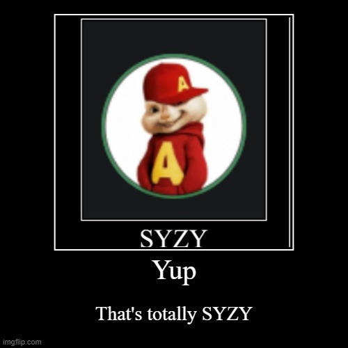 Everybody here won't get it, but bassically SYZY makes dubstep music | image tagged in funny,demotivationals,dubstep,syzy | made w/ Imgflip demotivational maker
