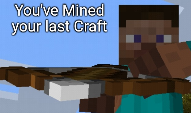 You've Mined your last Craft Blank Meme Template