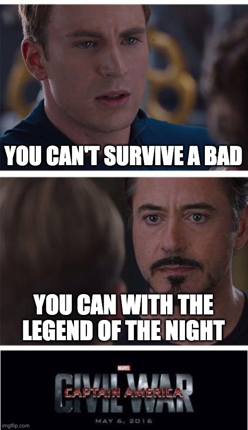 BTD 6 players arguing | YOU CAN'T SURVIVE A BAD; YOU CAN WITH THE LEGEND OF THE NIGHT | image tagged in memes,marvel civil war 1 | made w/ Imgflip meme maker