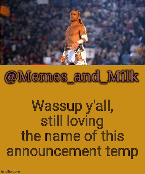 Memes and Milk but he's a sexy boy | Wassup y'all, still loving the name of this announcement temp | image tagged in memes and milk but he's a sexy boy | made w/ Imgflip meme maker