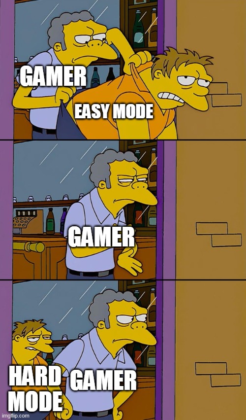 after completing the easy mode, the game told you to try hard mode | GAMER; EASY MODE; GAMER; GAMER; HARD MODE | image tagged in moe throws barney | made w/ Imgflip meme maker