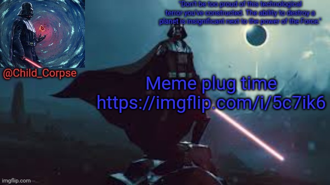 Darth Vader | Meme plug time https://imgflip.com/i/5c7ik6 | image tagged in darth vader | made w/ Imgflip meme maker