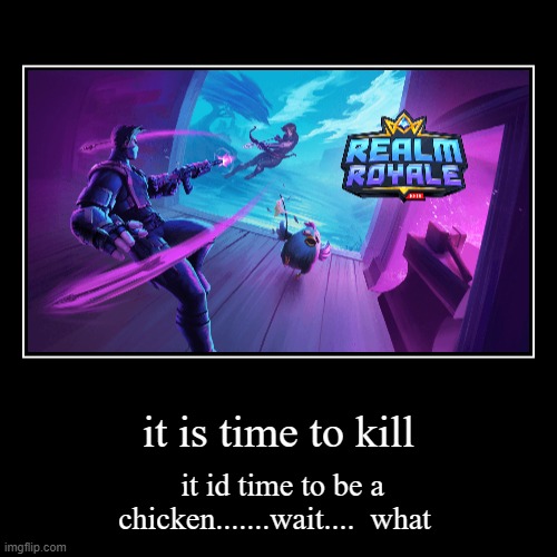 realm royale meme | image tagged in funny,demotivationals | made w/ Imgflip demotivational maker