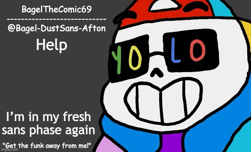AAAAA | Help; I’m in my fresh sans phase again | image tagged in announcement thing 13 | made w/ Imgflip meme maker