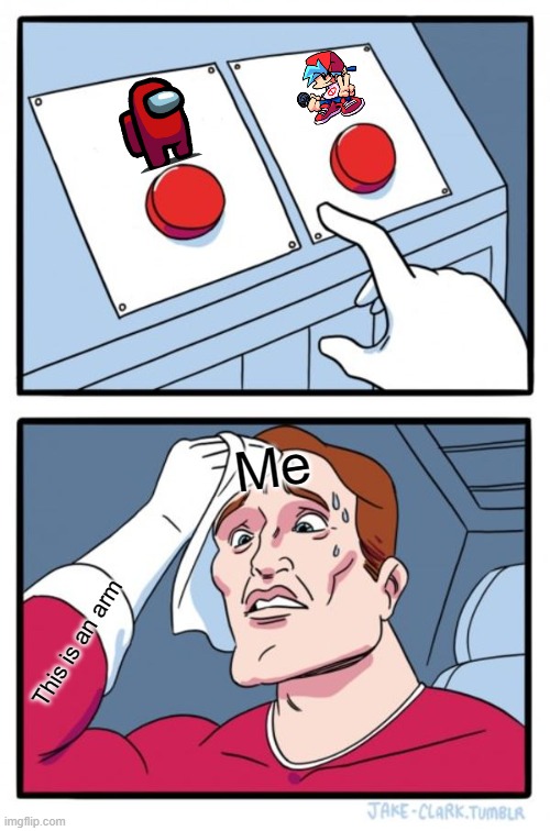 Two Buttons | Me; This is an arm | image tagged in memes,two buttons | made w/ Imgflip meme maker