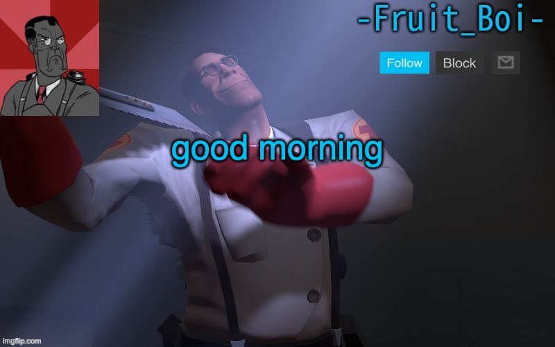 good morning | image tagged in medic temp made by pickle-tank | made w/ Imgflip meme maker