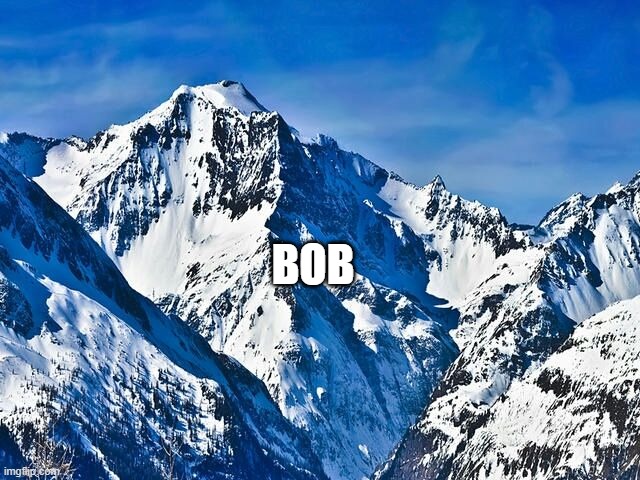 Mountain  | BOB | image tagged in mountain | made w/ Imgflip meme maker