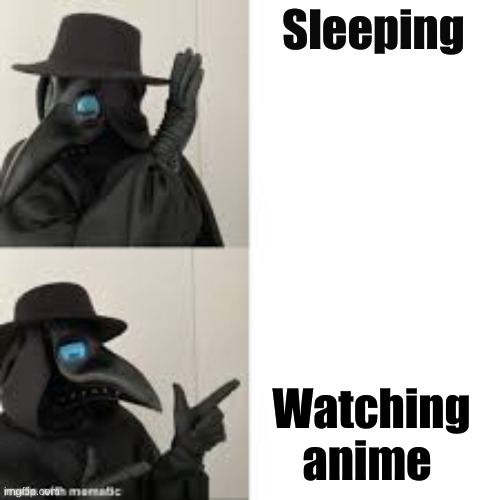 Me at night | Sleeping; Watching anime | image tagged in doctor bling | made w/ Imgflip meme maker