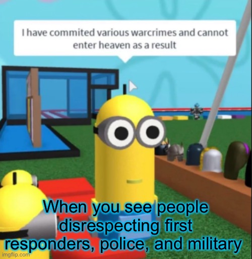 God bless murica | When you see people disrespecting first responders, police, and military | image tagged in ive committed various war crimes | made w/ Imgflip meme maker