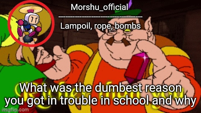 What was the dumbest reason you got in trouble in school and why | made w/ Imgflip meme maker