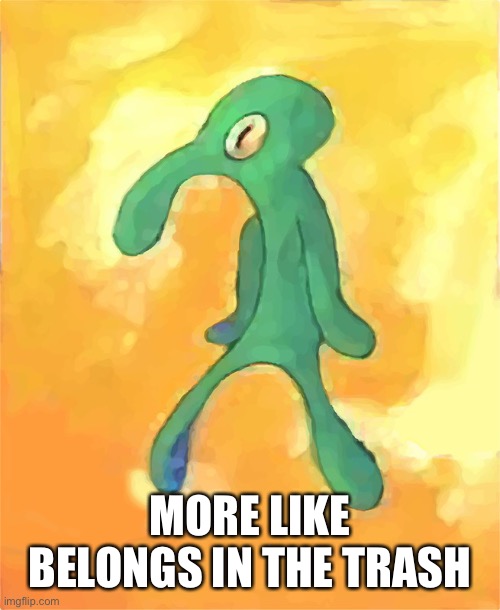 Bold and Brash | MORE LIKE BELONGS IN THE TRASH | image tagged in bold and brash | made w/ Imgflip meme maker