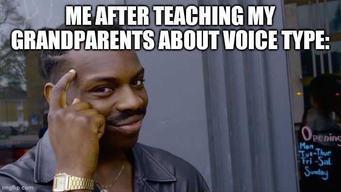 My Grandmother Was Just In Awe Because The Phone Was Talking Back | ME AFTER TEACHING MY GRANDPARENTS ABOUT VOICE TYPE: | image tagged in memes,roll safe think about it | made w/ Imgflip meme maker