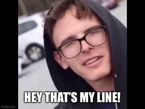 I have crippling Depression  | HEY THAT’S MY LINE! | image tagged in i have crippling depression | made w/ Imgflip meme maker