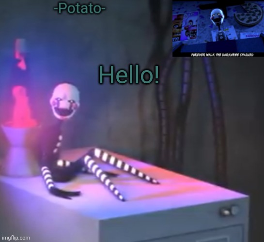 -Potato- Fnaf 2 the puppet announcement | Hello! | image tagged in -potato- fnaf 2 the puppet announcement | made w/ Imgflip meme maker