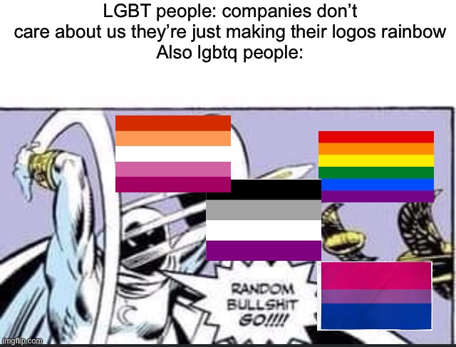Happy pride month btw | LGBT people: companies don’t care about us they’re just making their logos rainbow
Also lgbtq people: | image tagged in blank white template,random bullshit go | made w/ Imgflip meme maker