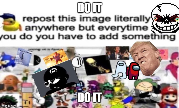 Do it now | image tagged in memes | made w/ Imgflip meme maker