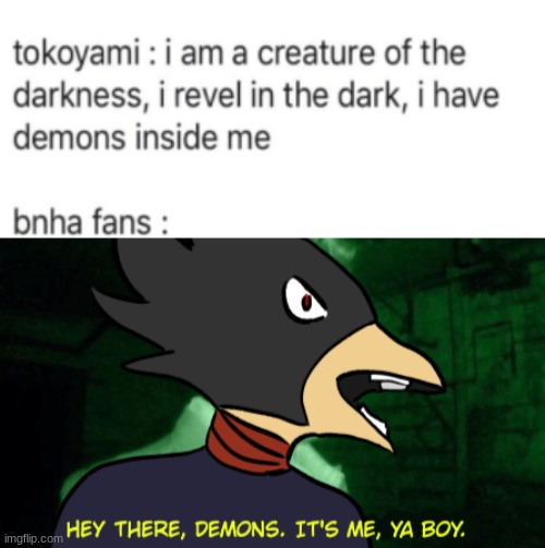 image tagged in hey there demons it's me ya boy tokoyami | made w/ Imgflip meme maker