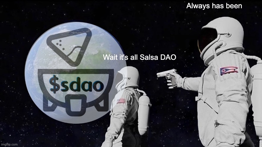 Salsa DAO | Always has been; Wait it's all Salsa DAO | image tagged in memes,always has been | made w/ Imgflip meme maker
