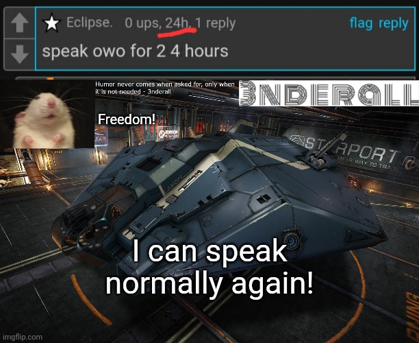 Freedom! I can speak normally again! | image tagged in 3nderall announcement temp | made w/ Imgflip meme maker