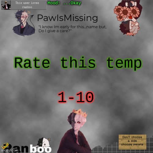 Paw's Ranboo temp | Mood: ...Okay; Rate this temp; 1-10 | image tagged in paw's ranboo temp | made w/ Imgflip meme maker
