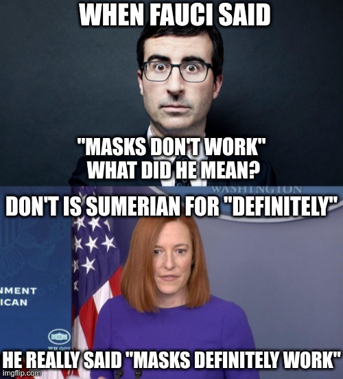 The verbal gymnastics over the Fauci emails are Olympic level! | WHEN FAUCI SAID; "MASKS DON'T WORK"
 WHAT DID HE MEAN? DON'T IS SUMERIAN FOR "DEFINITELY"; HE REALLY SAID "MASKS DEFINITELY WORK" | image tagged in jen psaki | made w/ Imgflip meme maker