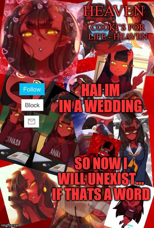I am a Meri simper :3... Couldnt think of a title | HAI IM IN A WEDDING; SO NOW I WILL UNEXIST... IF THATS A WORD | image tagged in heaven meru | made w/ Imgflip meme maker