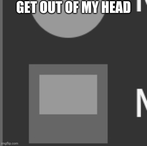 GET OUT OF MY HEAD | GET OUT OF MY HEAD | image tagged in among us,imgflip,demotivationals | made w/ Imgflip meme maker