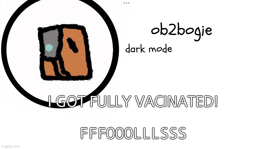 Im only calling my followers fools because of the snatcher | I GOT FULLY VACINATED! FFFOOOLLLSSS | image tagged in ob2bogie announcement temp | made w/ Imgflip meme maker