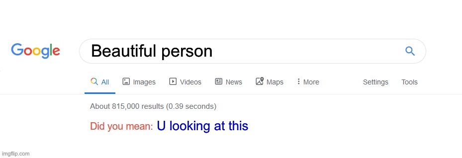 Stay here a while at my tavern memer | Beautiful person; U looking at this | image tagged in did you mean | made w/ Imgflip meme maker