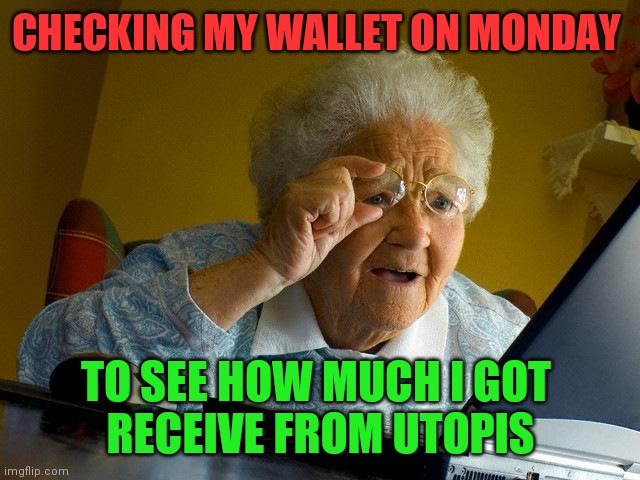 The payout  Received from utopis | CHECKING MY WALLET ON MONDAY; TO SEE HOW MUCH I GOT 
RECEIVE FROM UTOPIS | image tagged in memehub,hive,cryptocurrency,crypto,meme,fun | made w/ Imgflip meme maker