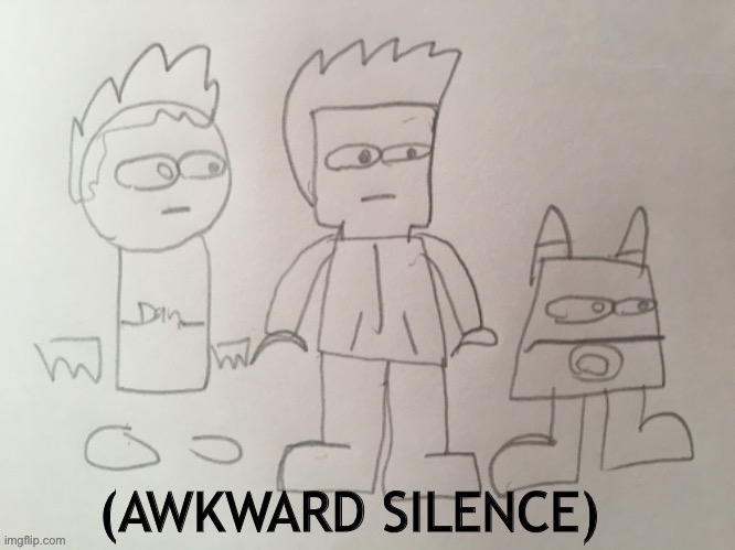 Why so quiet again | image tagged in awkward silence but i drew it | made w/ Imgflip meme maker