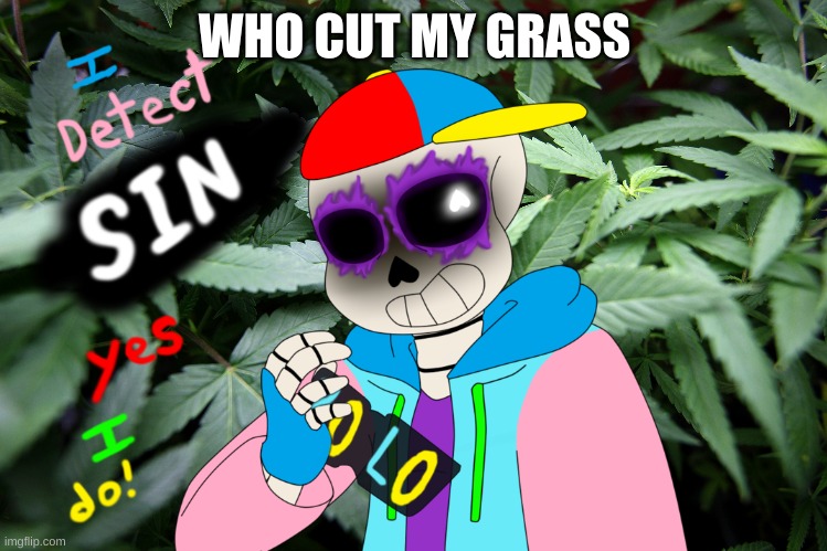 WHO CUT MY GRASS | made w/ Imgflip meme maker