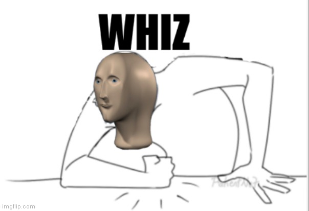 My custom template: Meme man whiz | image tagged in meme man whiz | made w/ Imgflip meme maker