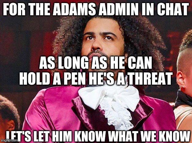 I don't have an email to use for verification :( tryna get one | FOR THE ADAMS ADMIN IN CHAT; AS LONG AS HE CAN HOLD A PEN HE'S A THREAT; LET'S LET HIM KNOW WHAT WE KNOW | image tagged in daveed diggs | made w/ Imgflip meme maker