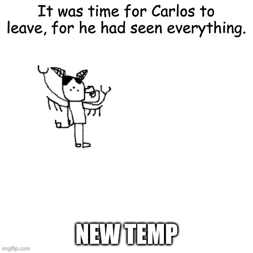 Carlos has seen it all | NEW TEMP | image tagged in carlos has seen it all | made w/ Imgflip meme maker
