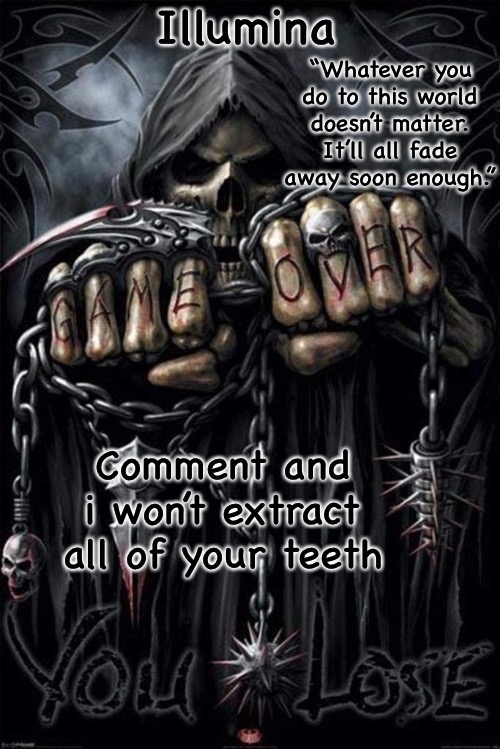Illumina grim reaper temp | Comment and i won’t extract all of your teeth | image tagged in illumina grim reaper temp | made w/ Imgflip meme maker