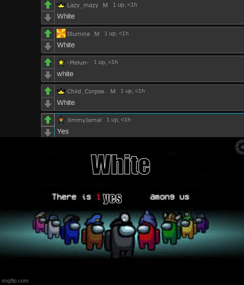 White; yes | image tagged in there is 1 imposter among us | made w/ Imgflip meme maker