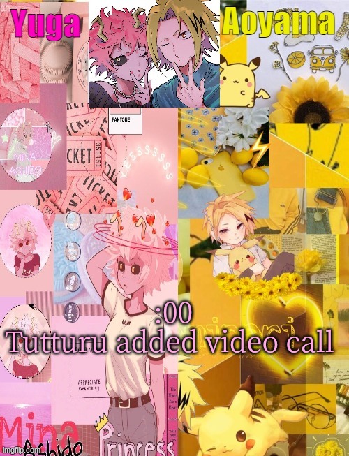 yey | :00
Tutturu added video call | image tagged in mina and denki temp tysm yachi | made w/ Imgflip meme maker