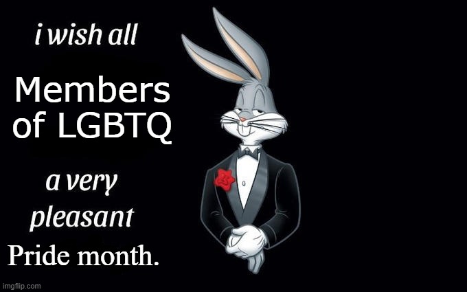 I wish all the X a very pleasant evening | Members of LGBTQ; Pride month. | image tagged in i wish all the x a very pleasant evening | made w/ Imgflip meme maker