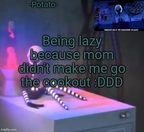 People are annoying ;-; | Being lazy because mom didn't make me go the cookout :DDD | image tagged in -potato- fnaf 2 the puppet announcement | made w/ Imgflip meme maker