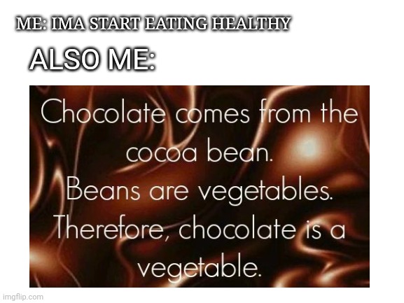 I'm on a seafood diet now. I see food and I eat it | ME: IMA START EATING HEALTHY; ALSO ME: | image tagged in chocolate,is,salad,vegetable,eating,health | made w/ Imgflip meme maker